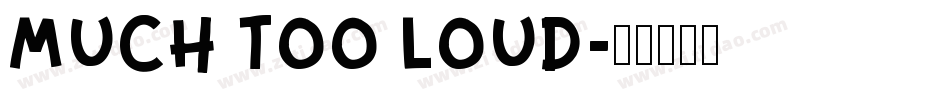 Much too loud字体转换
